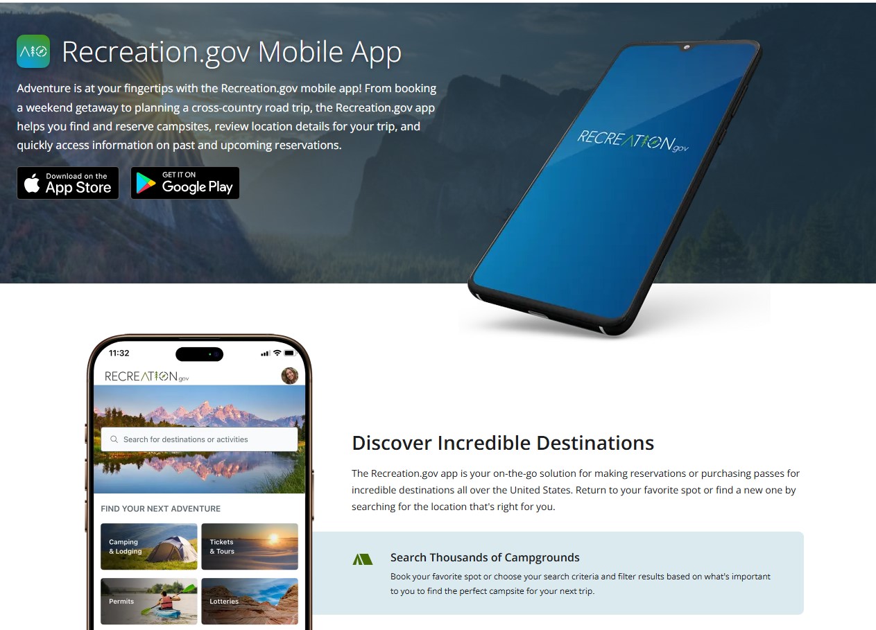 Adventure is at your fingertips with the Recreation.gov mobile app! From booking a weekend getaway to planning a cross-country road trip, the Recreation.gov app helps you find and reserve campsites, review location details for your trip, and quickly access information on past and upcoming reservations. The Recreation.gov app is your on-the-go solution for making reservations or purchasing passes for incredible destinations all over the United States. Return to your favorite spot or find a new one by searching for the location that's right for you.